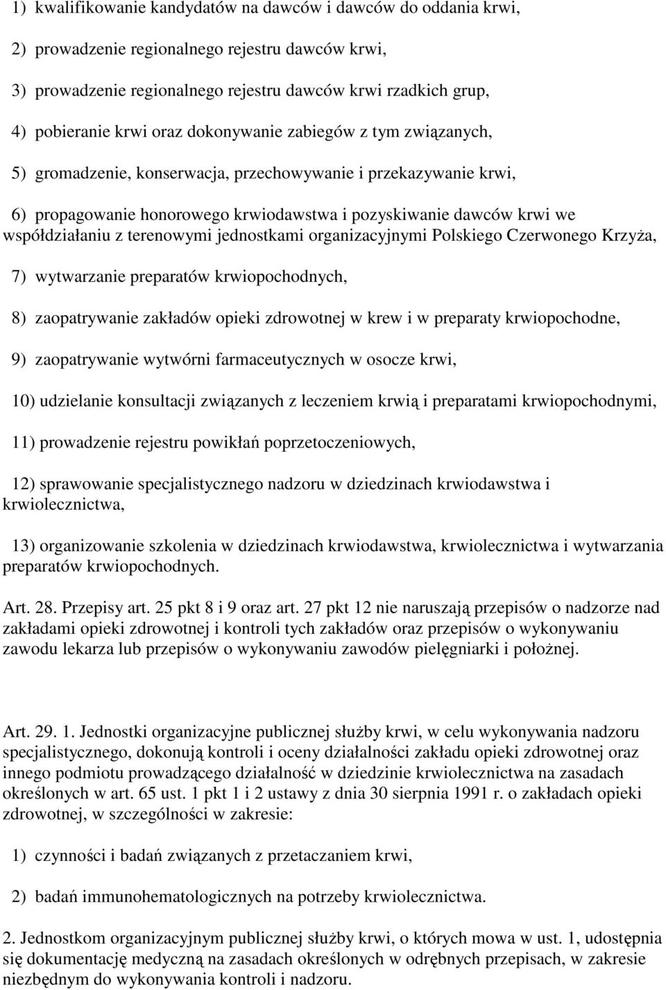 terenowymi jednostkami organizacyjnymi Polskiego Czerwonego KrzyŜa, 7) wytwarzanie preparatów krwiopochodnych, 8) zaopatrywanie zakładów opieki zdrowotnej w krew i w preparaty krwiopochodne, 9)