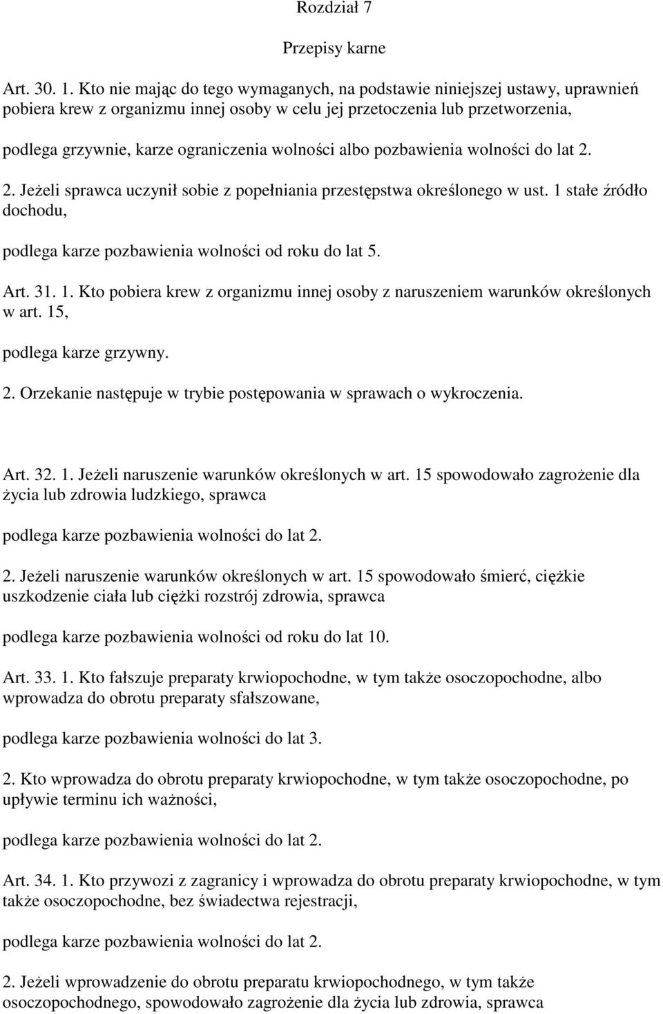 wolności albo pozbawienia wolności do lat 2. 2. JeŜeli sprawca uczynił sobie z popełniania przestępstwa określonego w ust. 1 stałe źródło dochodu, podlega karze pozbawienia wolności od roku do lat 5.