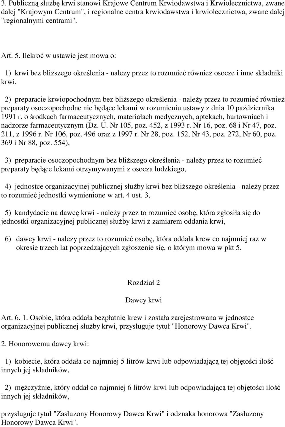 Ilekroć w ustawie jest mowa o: 1) krwi bez bliŝszego określenia - naleŝy przez to rozumieć równieŝ osocze i inne składniki krwi, 2) preparacie krwiopochodnym bez bliŝszego określenia - naleŝy przez