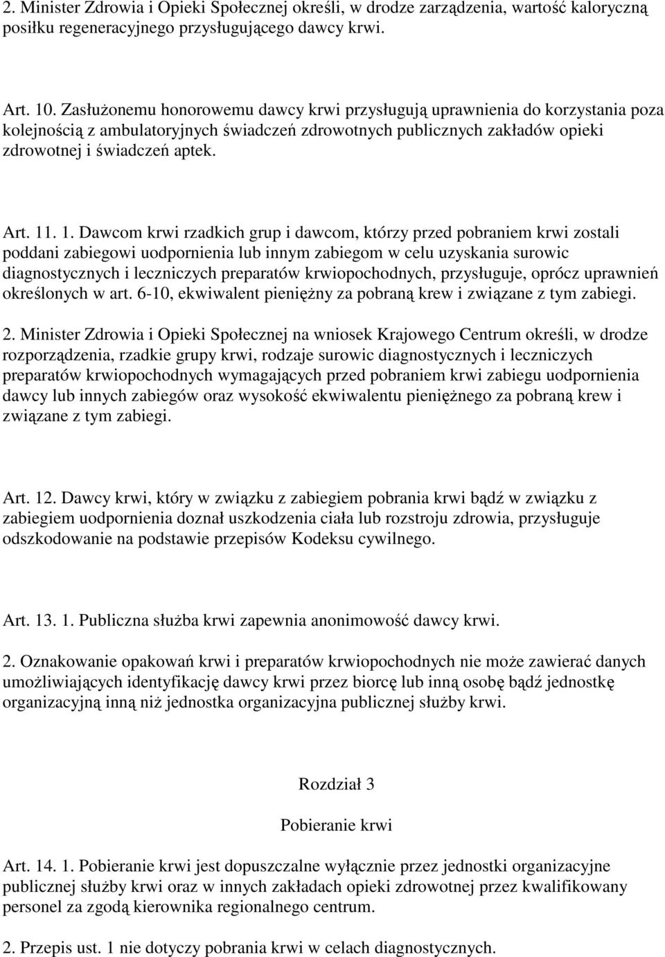 . 1. Dawcom krwi rzadkich grup i dawcom, którzy przed pobraniem krwi zostali poddani zabiegowi uodpornienia lub innym zabiegom w celu uzyskania surowic diagnostycznych i leczniczych preparatów