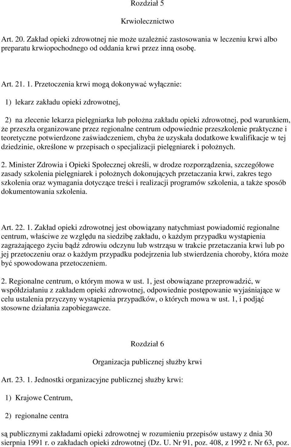 przez regionalne centrum odpowiednie przeszkolenie praktyczne i teoretyczne potwierdzone zaświadczeniem, chyba Ŝe uzyskała dodatkowe kwalifikacje w tej dziedzinie, określone w przepisach o