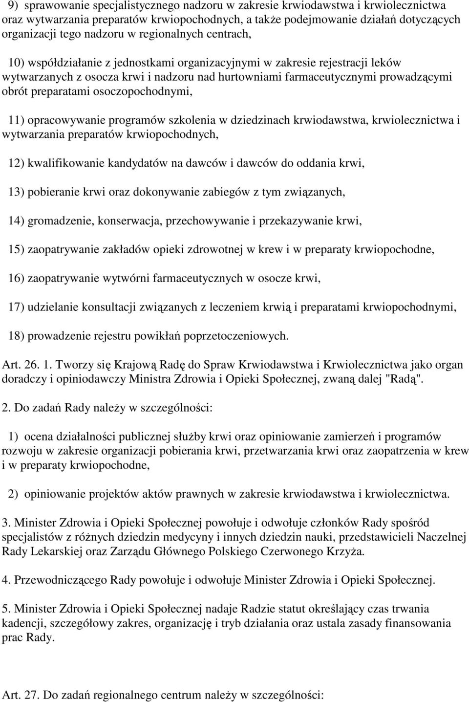 preparatami osoczopochodnymi, 11) opracowywanie programów szkolenia w dziedzinach krwiodawstwa, krwiolecznictwa i wytwarzania preparatów krwiopochodnych, 12) kwalifikowanie kandydatów na dawców i