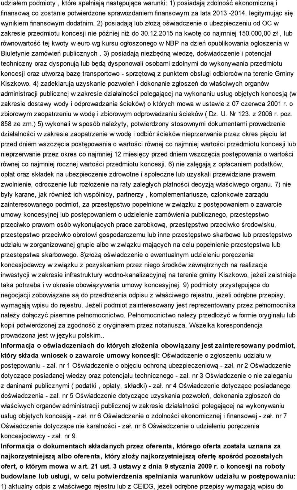 000,00 zł, lub równowartość tej kwoty w euro wg kursu ogłoszonego w NBP na dzień opublikowania ogłoszenia w Biuletynie zamówień publicznych.