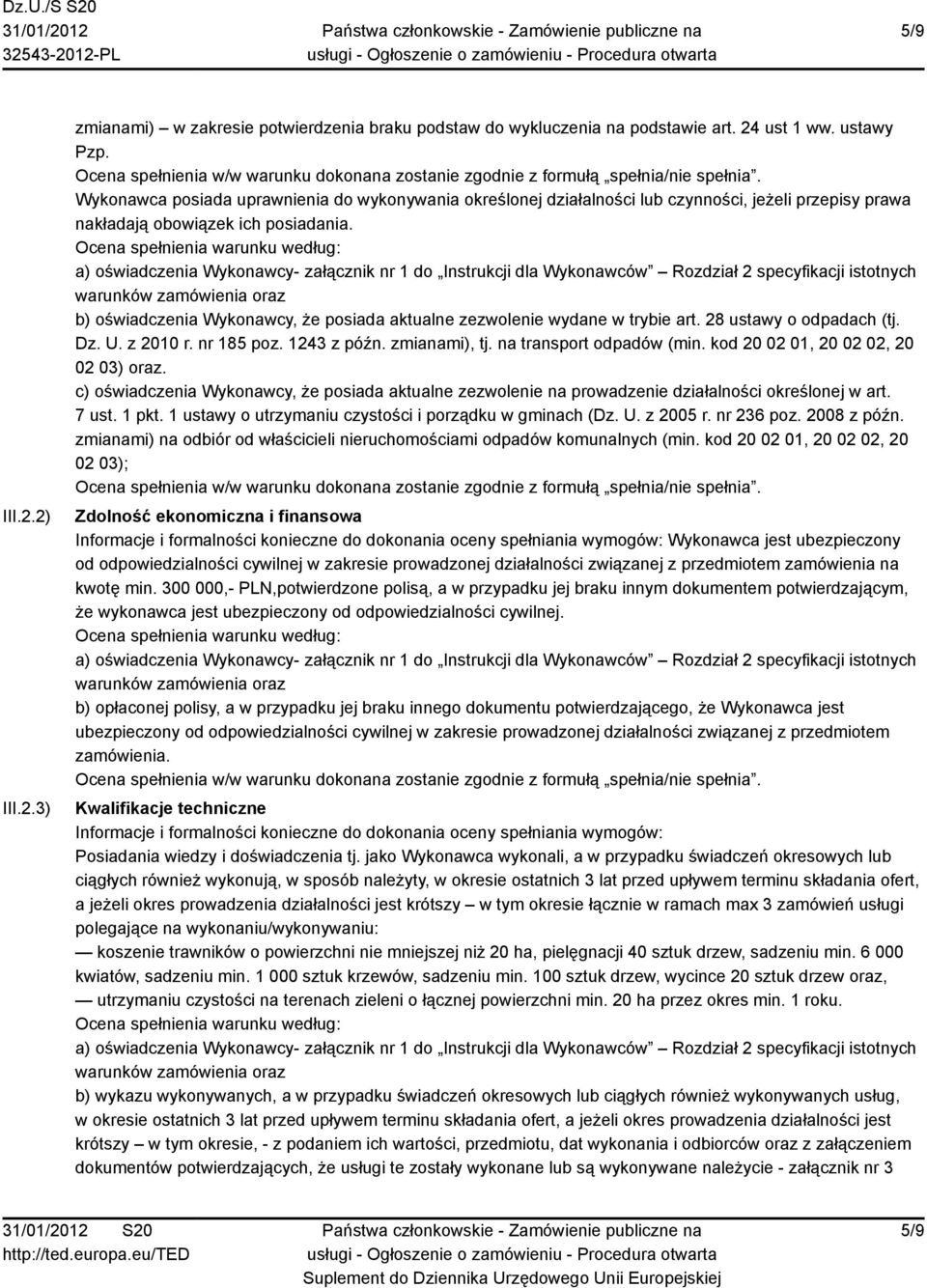 b) oświadczenia Wykonawcy, że posiada aktualne zezwolenie wydane w trybie art. 28 ustawy o odpadach (tj. Dz. U. z 2010 r. nr 185 poz. 1243 z późn. zmianami), tj. na transport odpadów (min.