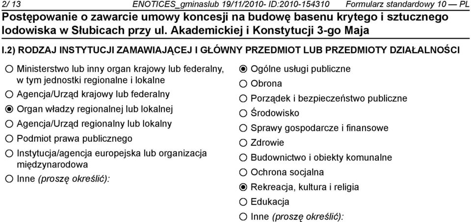 Agencja/Urząd krajowy lub federalny Organ władzy regionalnej lub lokalnej Agencja/Urząd regionalny lub lokalny Podmiot prawa publicznego Instytucja/agencja europejska lub