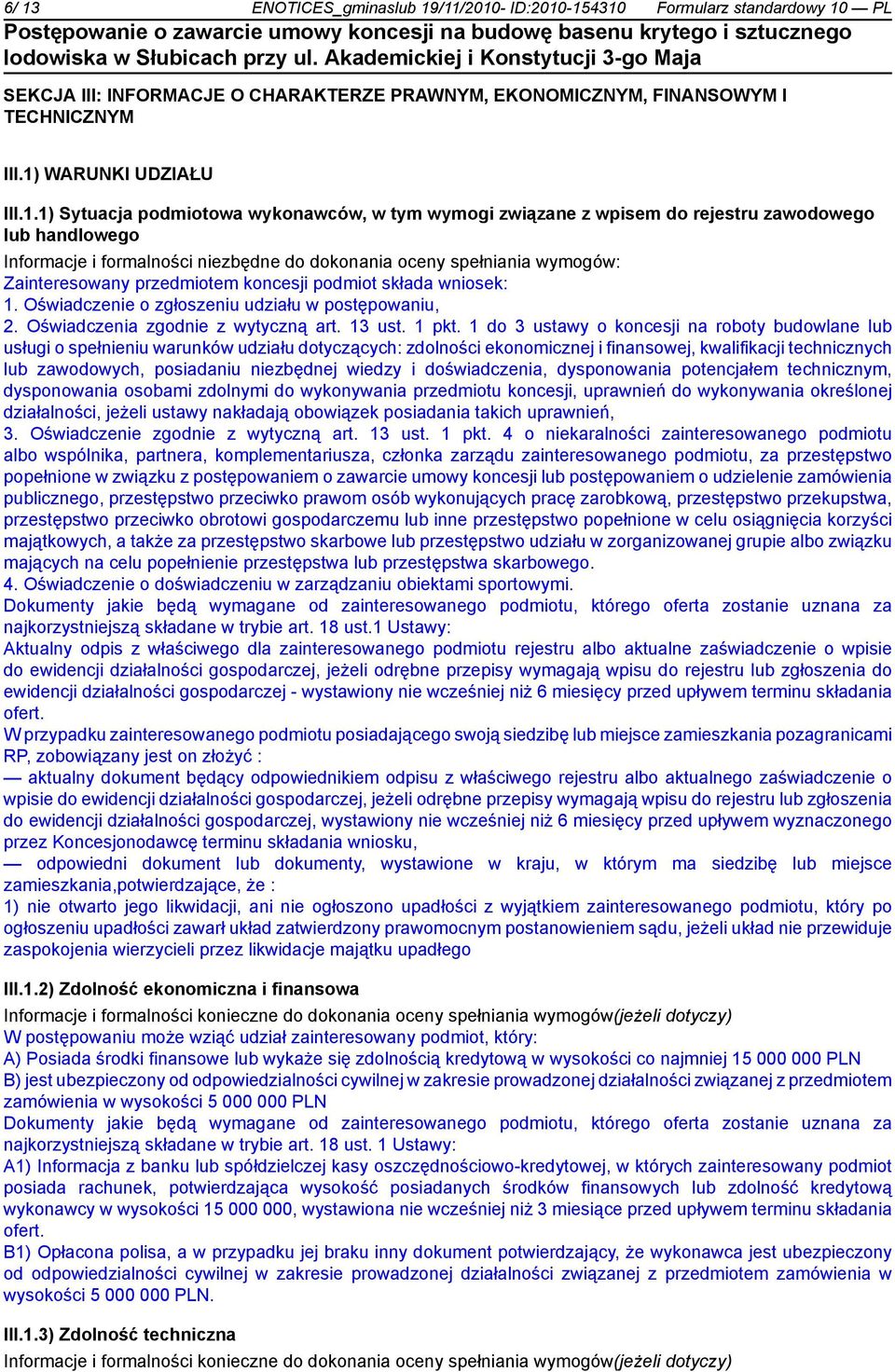 przedmiotem koncesji podmiot składa wniosek: 1. Oświadczenie o zgłoszeniu udziału w postępowaniu, 2. Oświadczenia zgodnie z wytyczną art. 13 ust. 1 pkt.