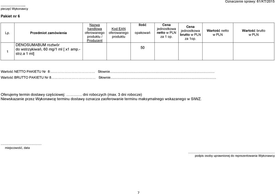 Wartość NETTO PAKIETU Nr 8: Słownie... Wartość BRUTTO PAKIETU Nr 8 Słownie... Oferujemy termin dostawy częściowej:.