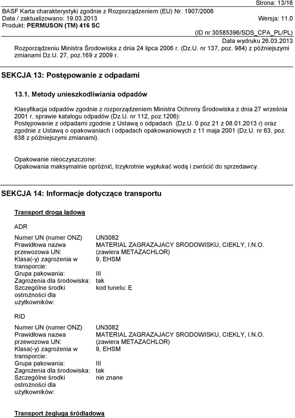 2013 r) oraz zgodnie z Ustawą o opakowaniach i odpadach opakowaniowych z 11 maja 2001 (Dz.U. nr 63, poz. 638 z późniejszymi zmianami).