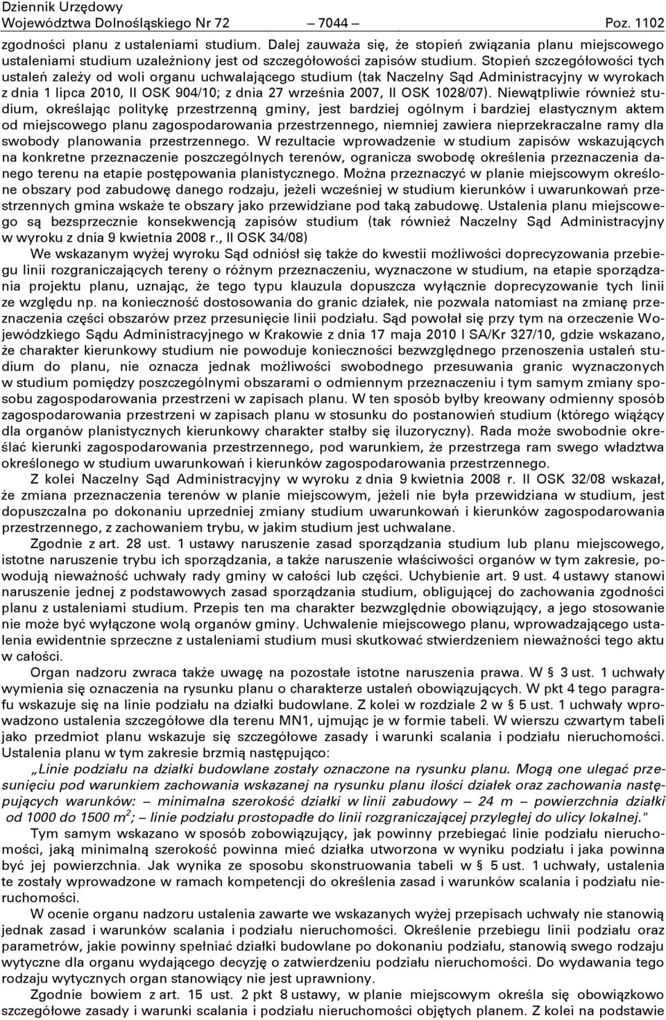 Stopień szczegółowości tych ustaleń zależy od woli organu uchwalającego studium (tak Naczelny Sąd Administracyjny w wyrokach z dnia 1 lipca 2010, II OSK 904/10; z dnia 27 września 2007, II OSK