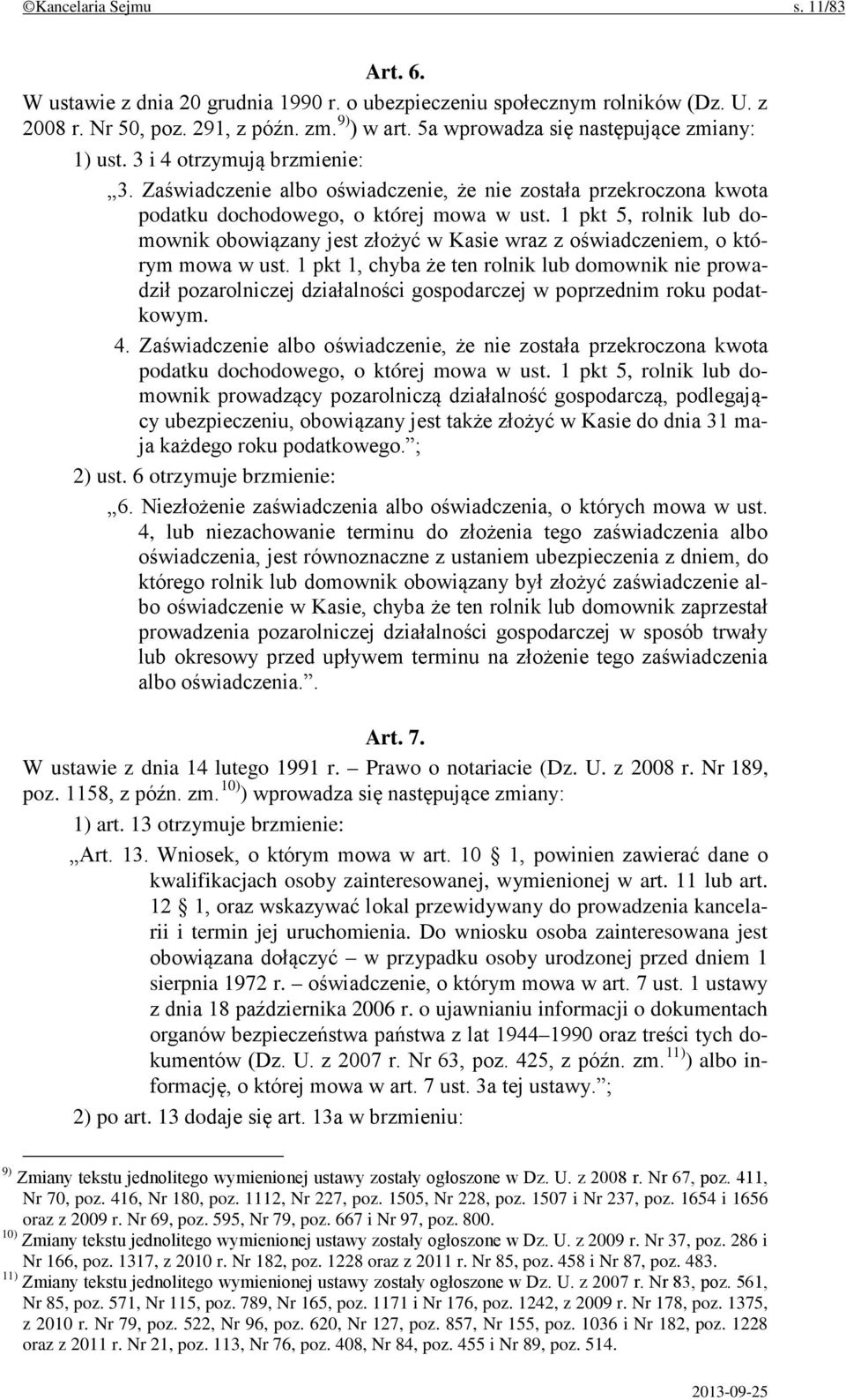 1 pkt 5, rolnik lub domownik obowiązany jest złożyć w Kasie wraz z oświadczeniem, o którym mowa w ust.