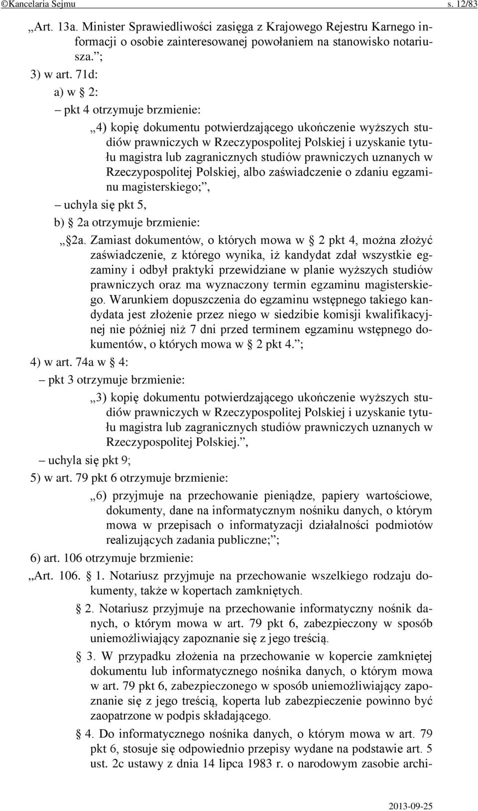prawniczych uznanych w Rzeczypospolitej Polskiej, albo zaświadczenie o zdaniu egzaminu magisterskiego;, uchyla się pkt 5, b) 2a otrzymuje brzmienie: 2a.