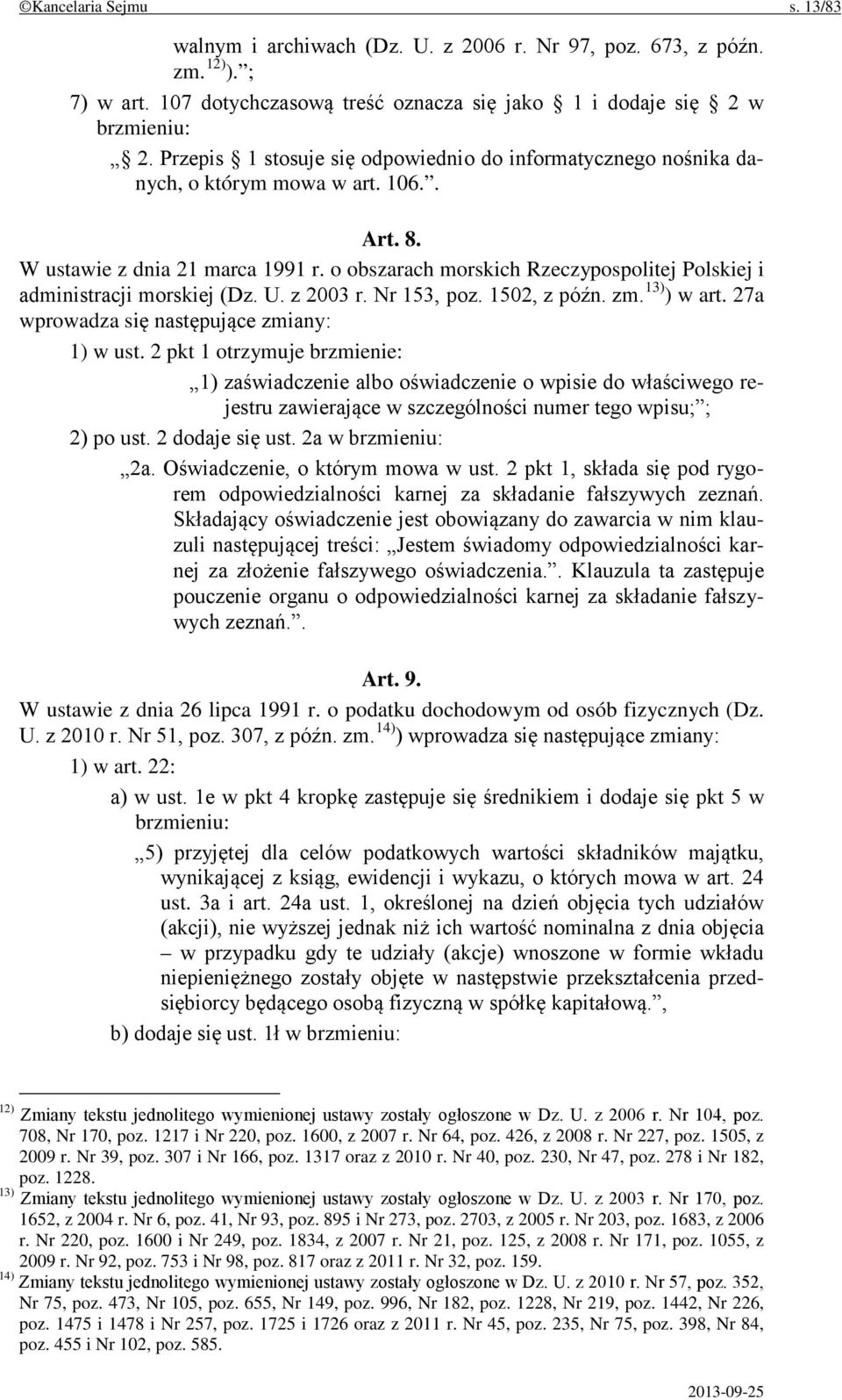 o obszarach morskich Rzeczypospolitej Polskiej i administracji morskiej (Dz. U. z 2003 r. Nr 153, poz. 1502, z późn. zm. 13) ) w art. 27a wprowadza się następujące zmiany: 1) w ust.