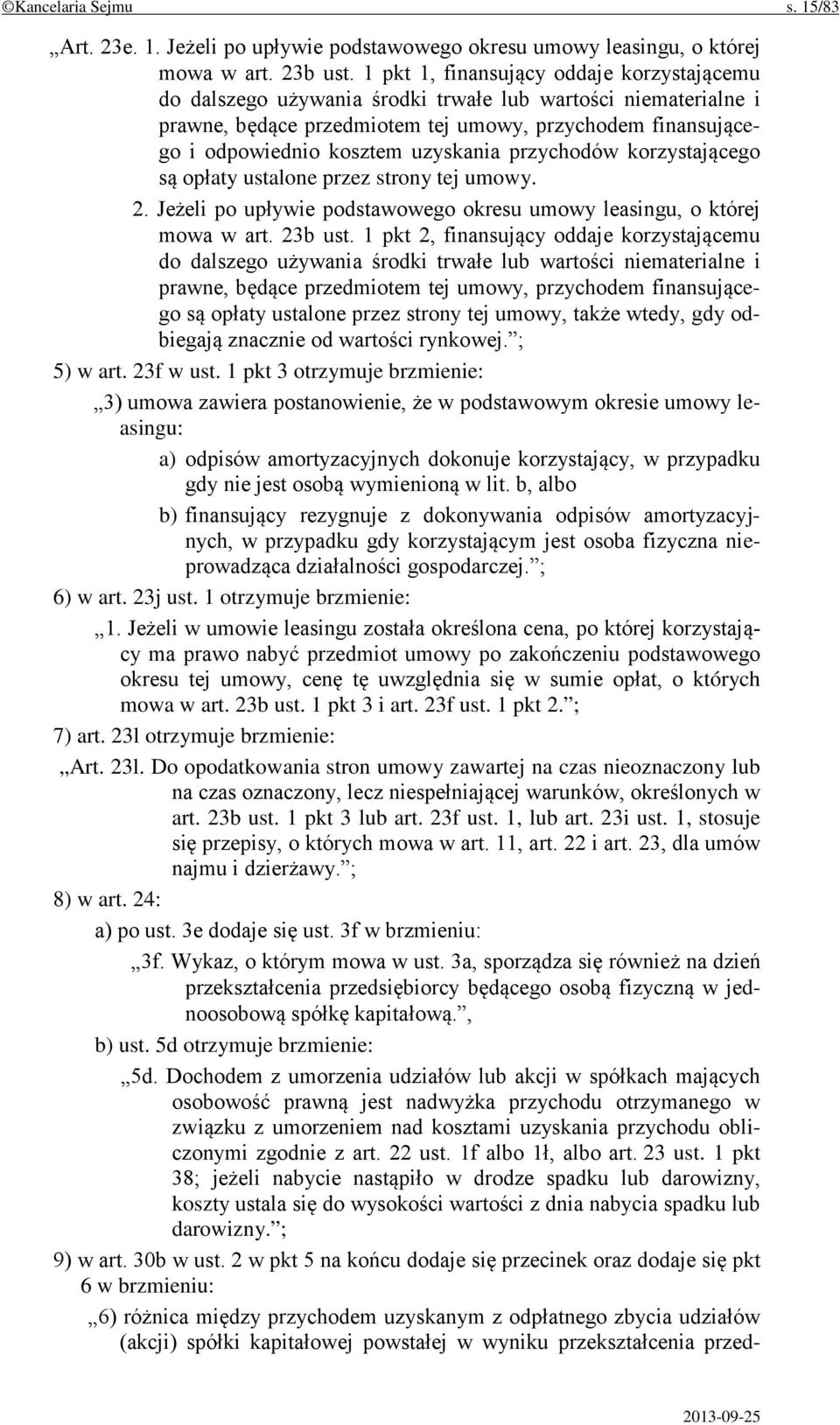 uzyskania przychodów korzystającego są opłaty ustalone przez strony tej umowy. 2. Jeżeli po upływie podstawowego okresu umowy leasingu, o której mowa w art. 23b ust.