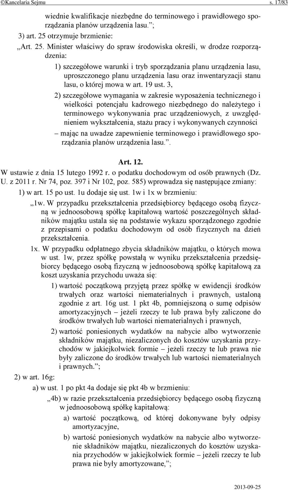 Minister właściwy do spraw środowiska określi, w drodze rozporządzenia: 1) szczegółowe warunki i tryb sporządzania planu urządzenia lasu, uproszczonego planu urządzenia lasu oraz inwentaryzacji stanu