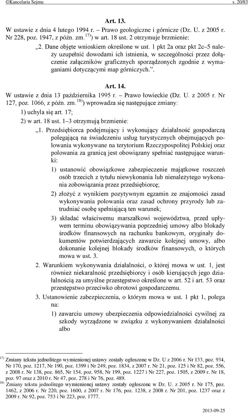 1 pkt 2a oraz pkt 2c 5 należy uzupełnić dowodami ich istnienia, w szczególności przez dołączenie załączników graficznych sporządzonych zgodnie z wymaganiami dotyczącymi map górniczych.. Art. 14.