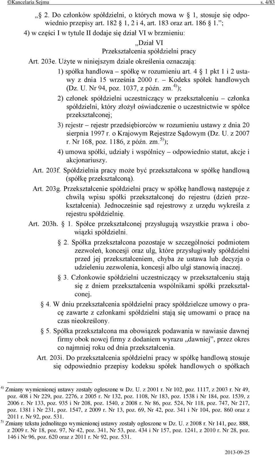 Użyte w niniejszym dziale określenia oznaczają: 1) spółka handlowa spółkę w rozumieniu art. 4 1 pkt 1 i 2 ustawy z dnia 15 września 2000 r. Kodeks spółek handlowych (Dz. U. Nr 94, poz. 1037, z późn.