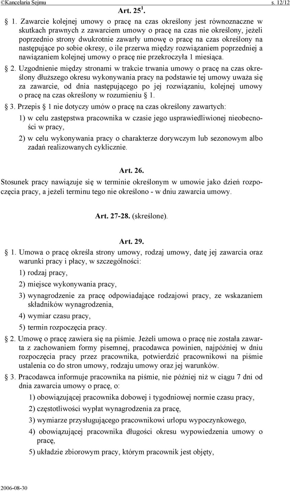 1. Zawarcie kolejnej umowy o pracę na czas określony jest równoznaczne w skutkach prawnych z zawarciem umowy o pracę na czas nie określony, jeżeli poprzednio strony dwukrotnie zawarły umowę o pracę