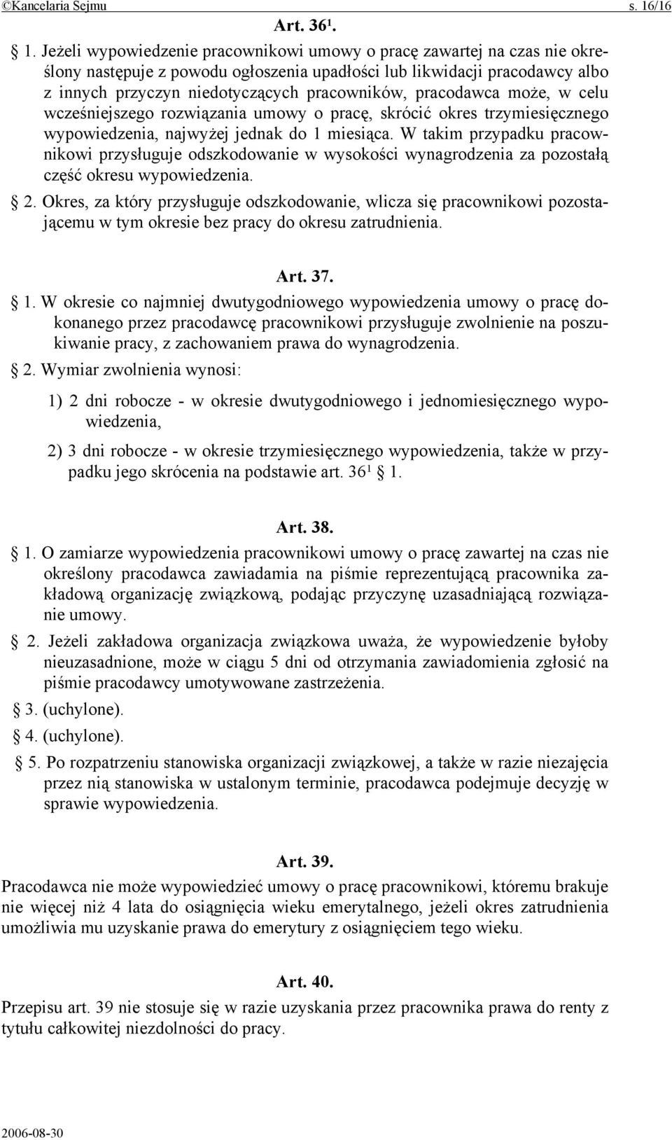 1. Jeżeli wypowiedzenie pracownikowi umowy o pracę zawartej na czas nie określony następuje z powodu ogłoszenia upadłości lub likwidacji pracodawcy albo z innych przyczyn niedotyczących pracowników,