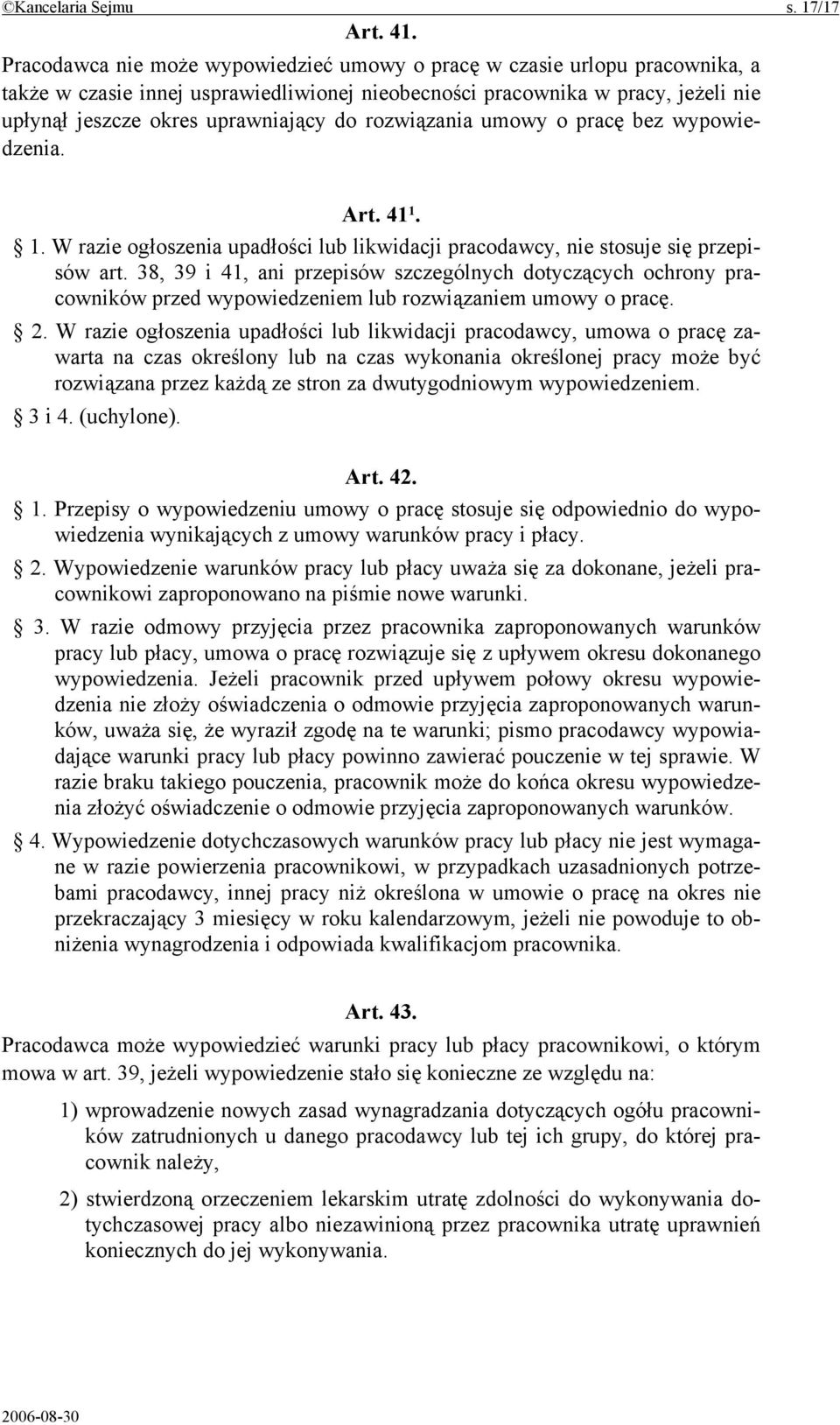 rozwiązania umowy o pracę bez wypowiedzenia. Art. 41 1. 1. W razie ogłoszenia upadłości lub likwidacji pracodawcy, nie stosuje się przepisów art.