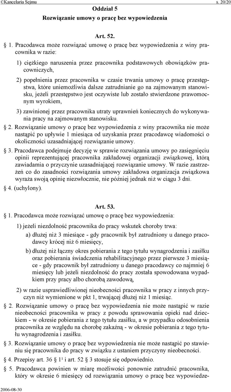 czasie trwania umowy o pracę przestępstwa, które uniemożliwia dalsze zatrudnianie go na zajmowanym stanowisku, jeżeli przestępstwo jest oczywiste lub zostało stwierdzone prawomocnym wyrokiem, 3)