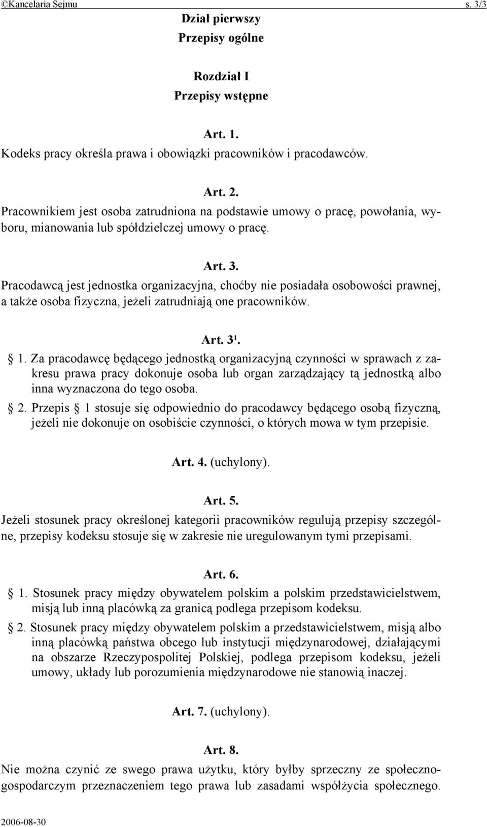 Pracodawcą jest jednostka organizacyjna, choćby nie posiadała osobowości prawnej, a także osoba fizyczna, jeżeli zatrudniają one pracowników. Art. 3 1.