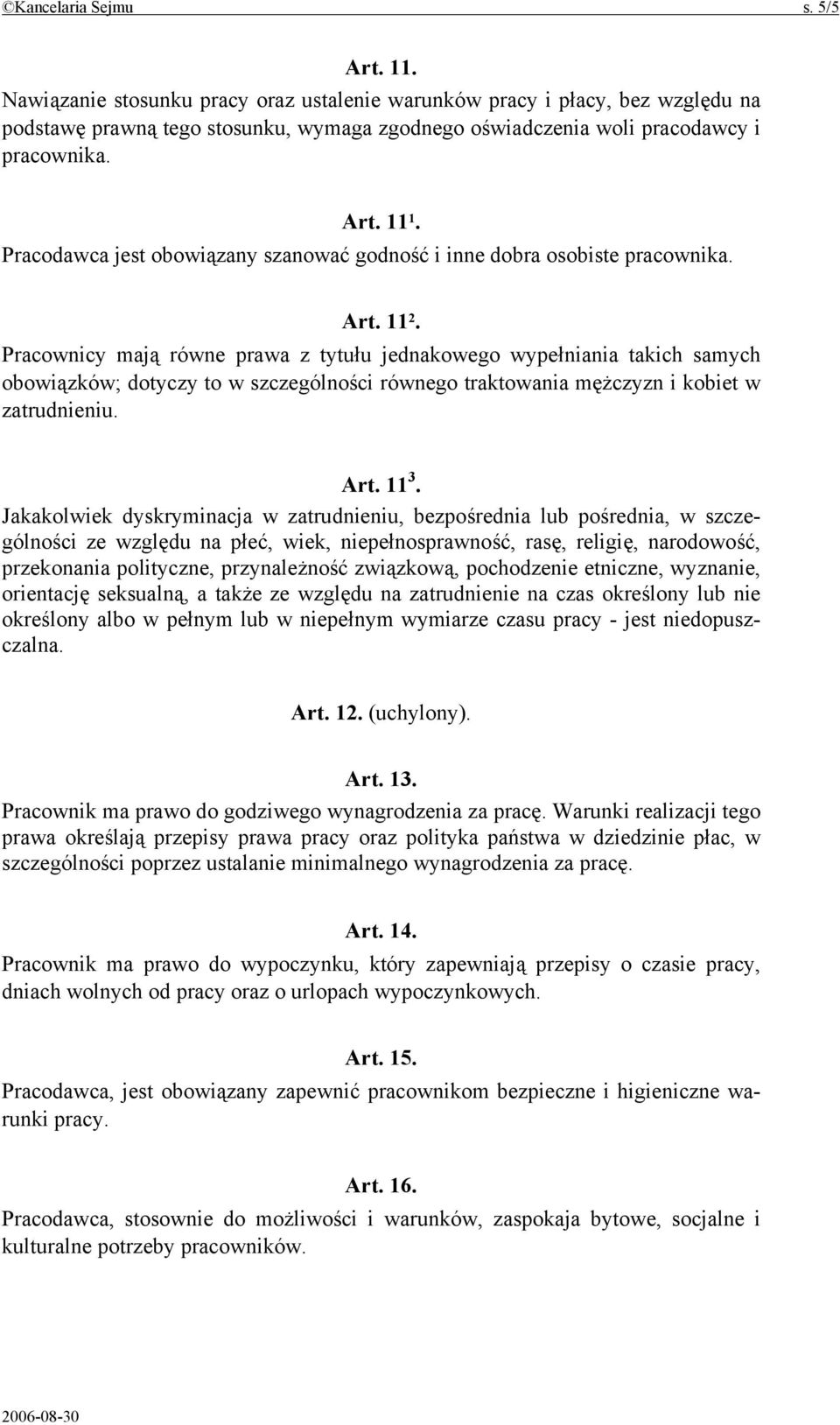 Pracodawca jest obowiązany szanować godność i inne dobra osobiste pracownika. Art. 11 2.