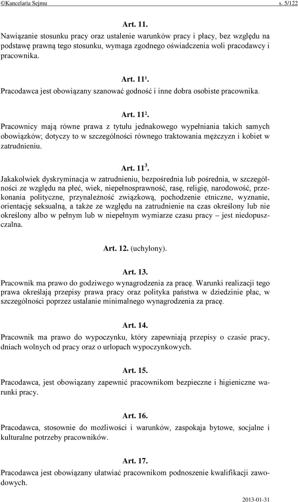 Pracodawca jest obowiązany szanować godność i inne dobra osobiste pracownika. Art. 11 2.