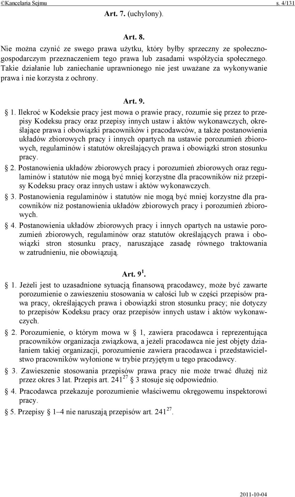 Takie działanie lub zaniechanie uprawnionego nie jest uważane za wykonywanie prawa i nie korzysta z ochrony. Art. 9. 1.