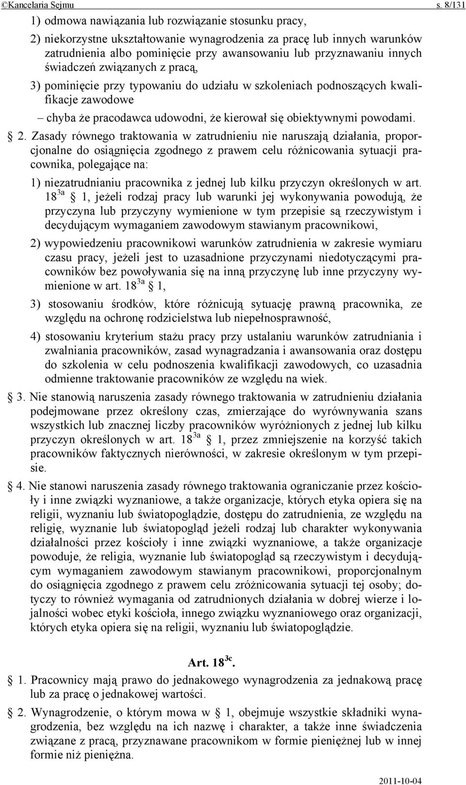 innych świadczeń związanych z pracą, 3) pominięcie przy typowaniu do udziału w szkoleniach podnoszących kwalifikacje zawodowe chyba że pracodawca udowodni, że kierował się obiektywnymi powodami. 2.