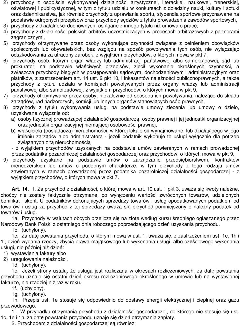 3) przychody z działalności duchownych, osiągane z innego tytułu niŝ umowa o pracę, 4) przychody z działalności polskich arbitrów uczestniczących w procesach arbitraŝowych z partnerami zagranicznymi,