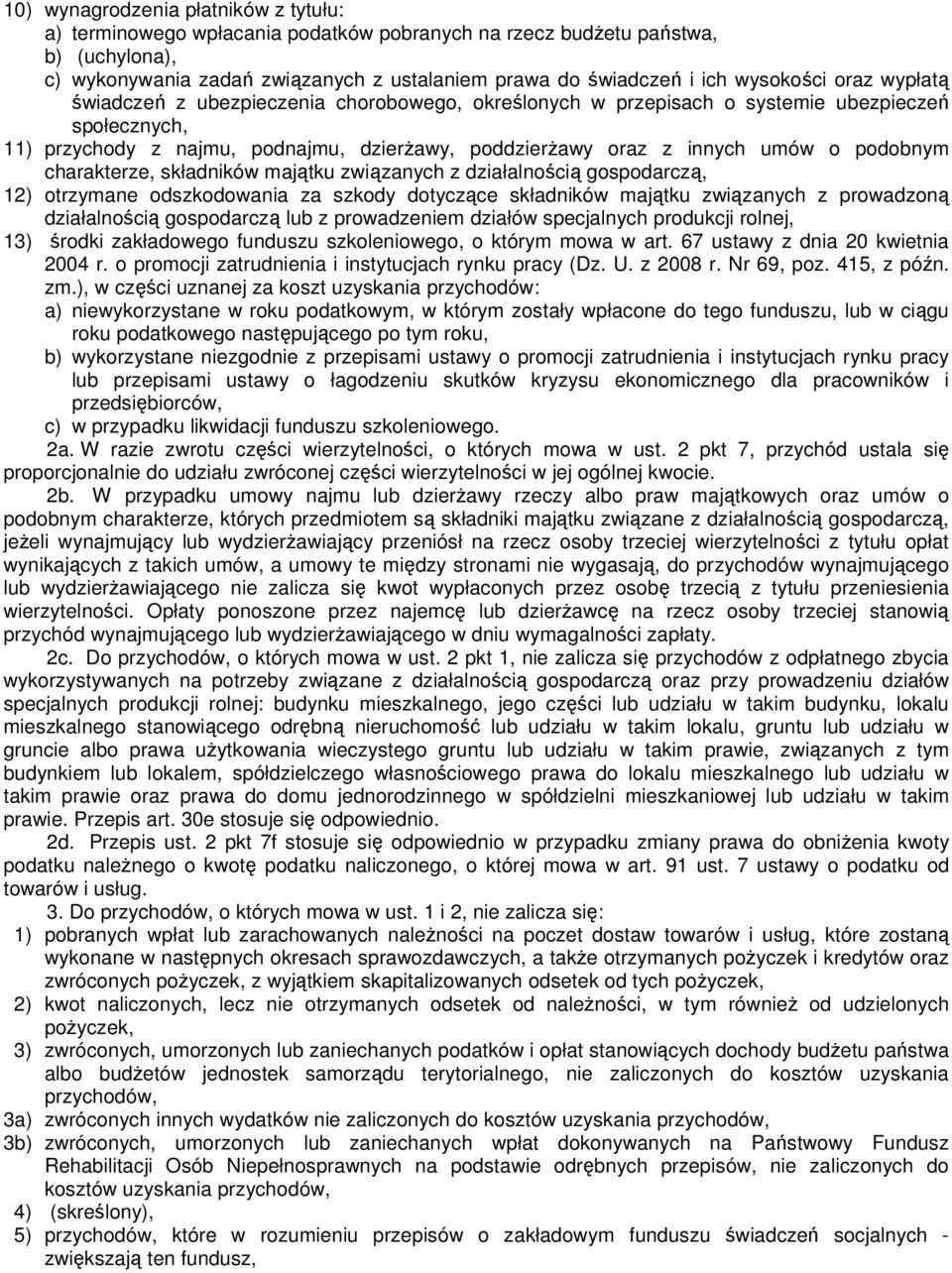 o podobnym charakterze, składników majątku związanych z działalnością gospodarczą, 12) otrzymane odszkodowania za szkody dotyczące składników majątku związanych z prowadzoną działalnością gospodarczą