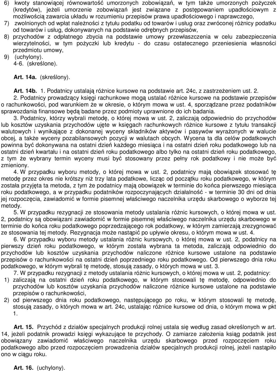 dokonywanych na podstawie odrębnych przepisów, 8) przychodów z odpłatnego zbycia na podstawie umowy przewłaszczenia w celu zabezpieczenia wierzytelności, w tym poŝyczki lub kredytu - do czasu