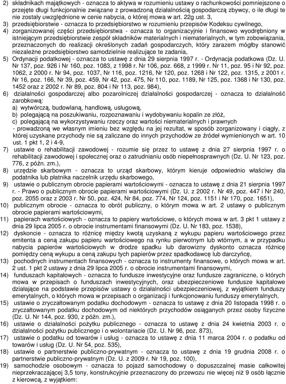 3, 3) przedsiębiorstwie - oznacza to przedsiębiorstwo w rozumieniu przepisów Kodeksu cywilnego, 4) zorganizowanej części przedsiębiorstwa - oznacza to organizacyjnie i finansowo wyodrębniony w