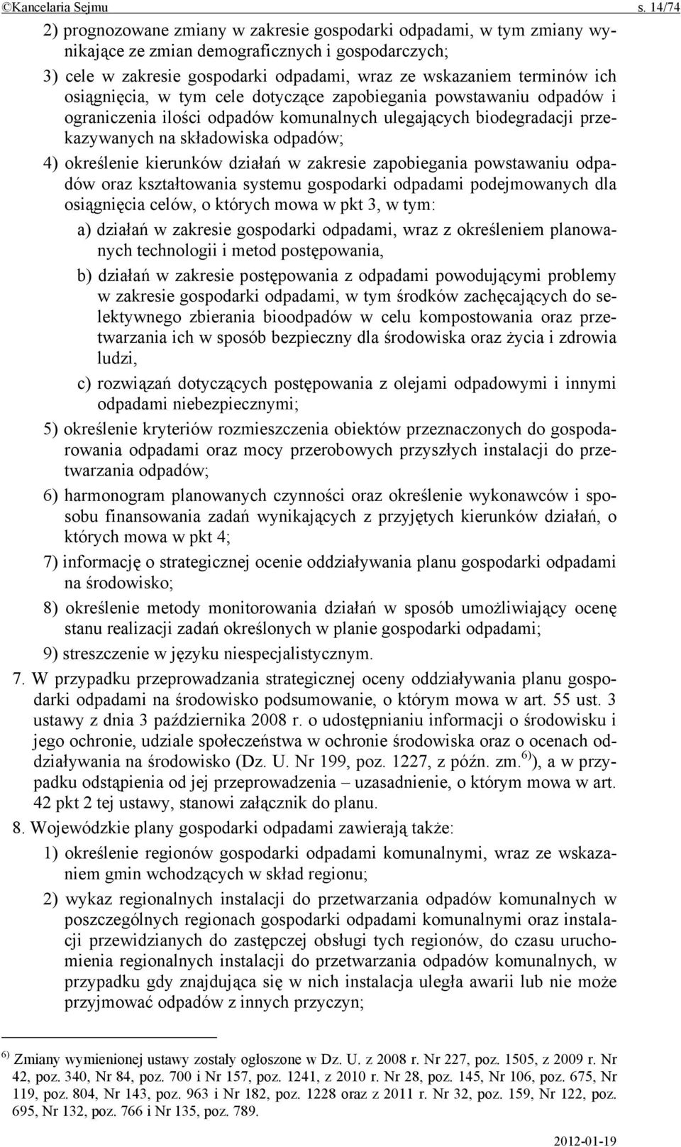 osiągnięcia, w tym cele dotyczące zapobiegania powstawaniu odpadów i ograniczenia ilości odpadów komunalnych ulegających biodegradacji przekazywanych na składowiska odpadów; 4) określenie kierunków