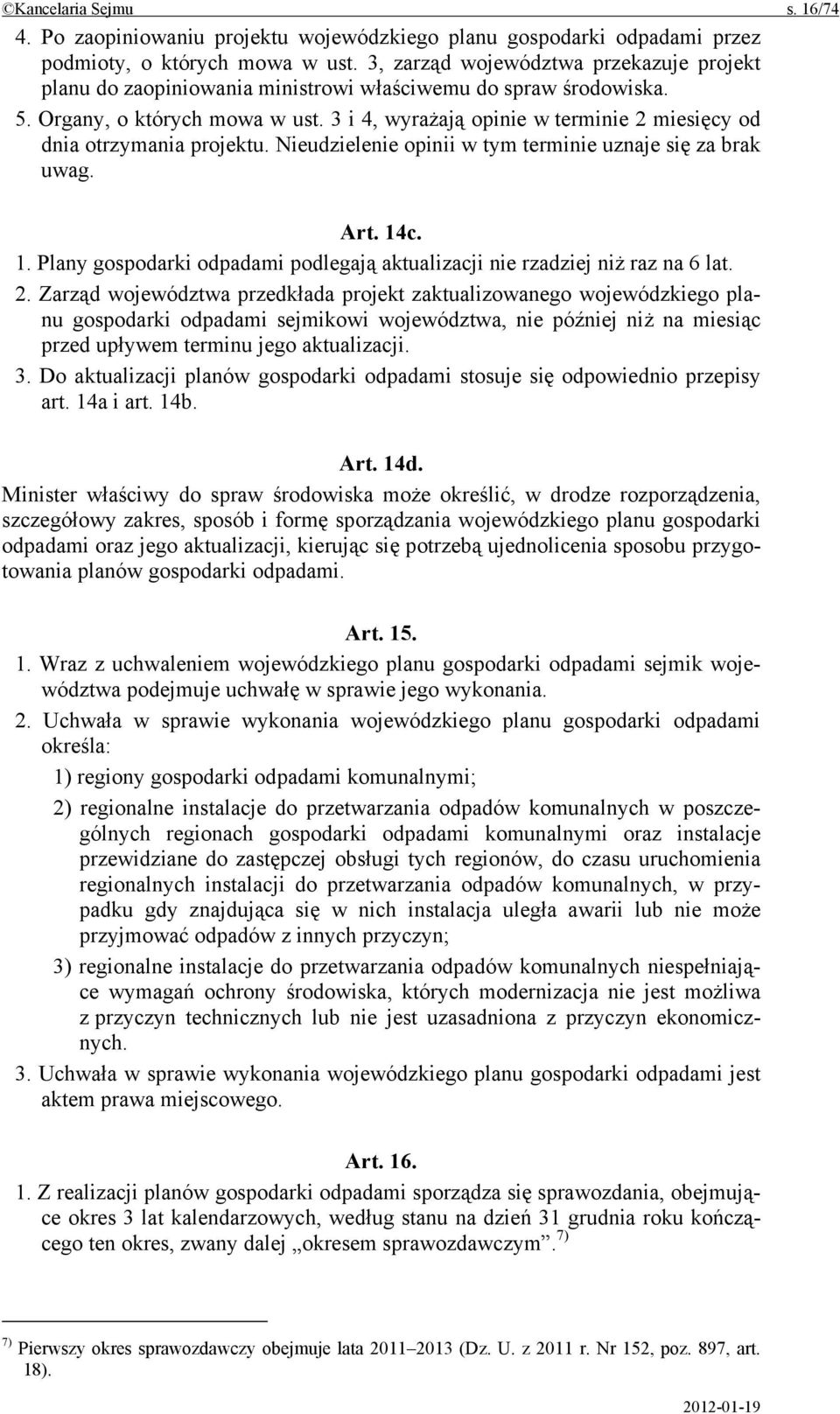 3 i 4, wyrażają opinie w terminie 2 miesięcy od dnia otrzymania projektu. Nieudzielenie opinii w tym terminie uznaje się za brak uwag. Art. 14