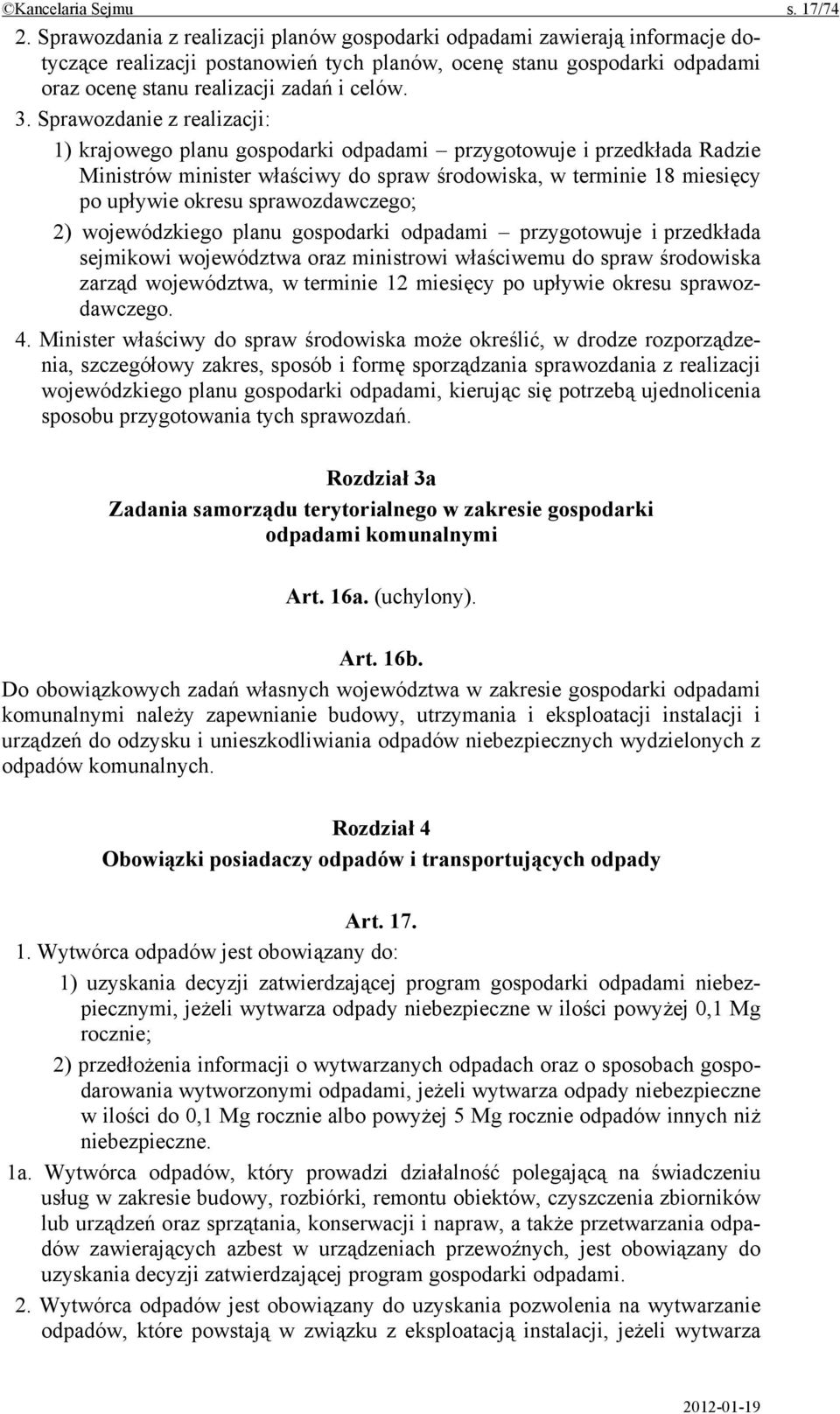 Sprawozdanie z realizacji: 1) krajowego planu gospodarki odpadami przygotowuje i przedkłada Radzie Ministrów minister właściwy do spraw środowiska, w terminie 18 miesięcy po upływie okresu