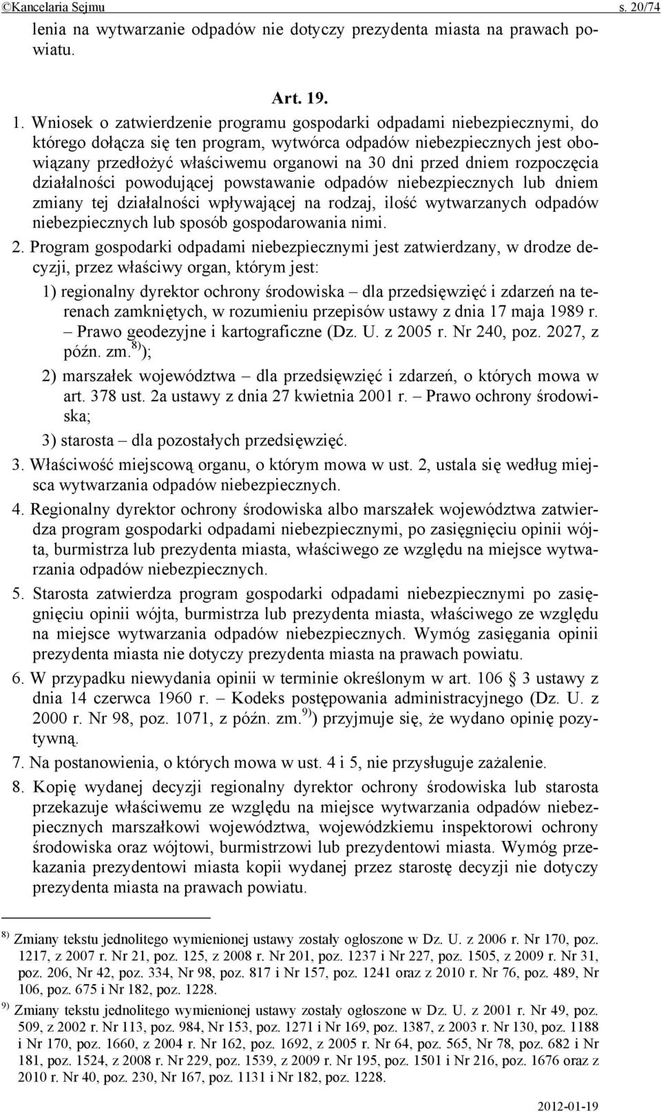 dni przed dniem rozpoczęcia działalności powodującej powstawanie odpadów niebezpiecznych lub dniem zmiany tej działalności wpływającej na rodzaj, ilość wytwarzanych odpadów niebezpiecznych lub sposób