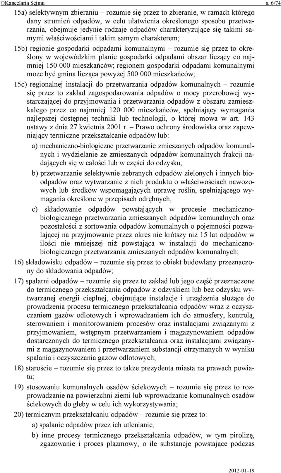 charakteryzujące się takimi samymi właściwościami i takim samym charakterem; 15b) regionie gospodarki odpadami komunalnymi rozumie się przez to określony w wojewódzkim planie gospodarki odpadami