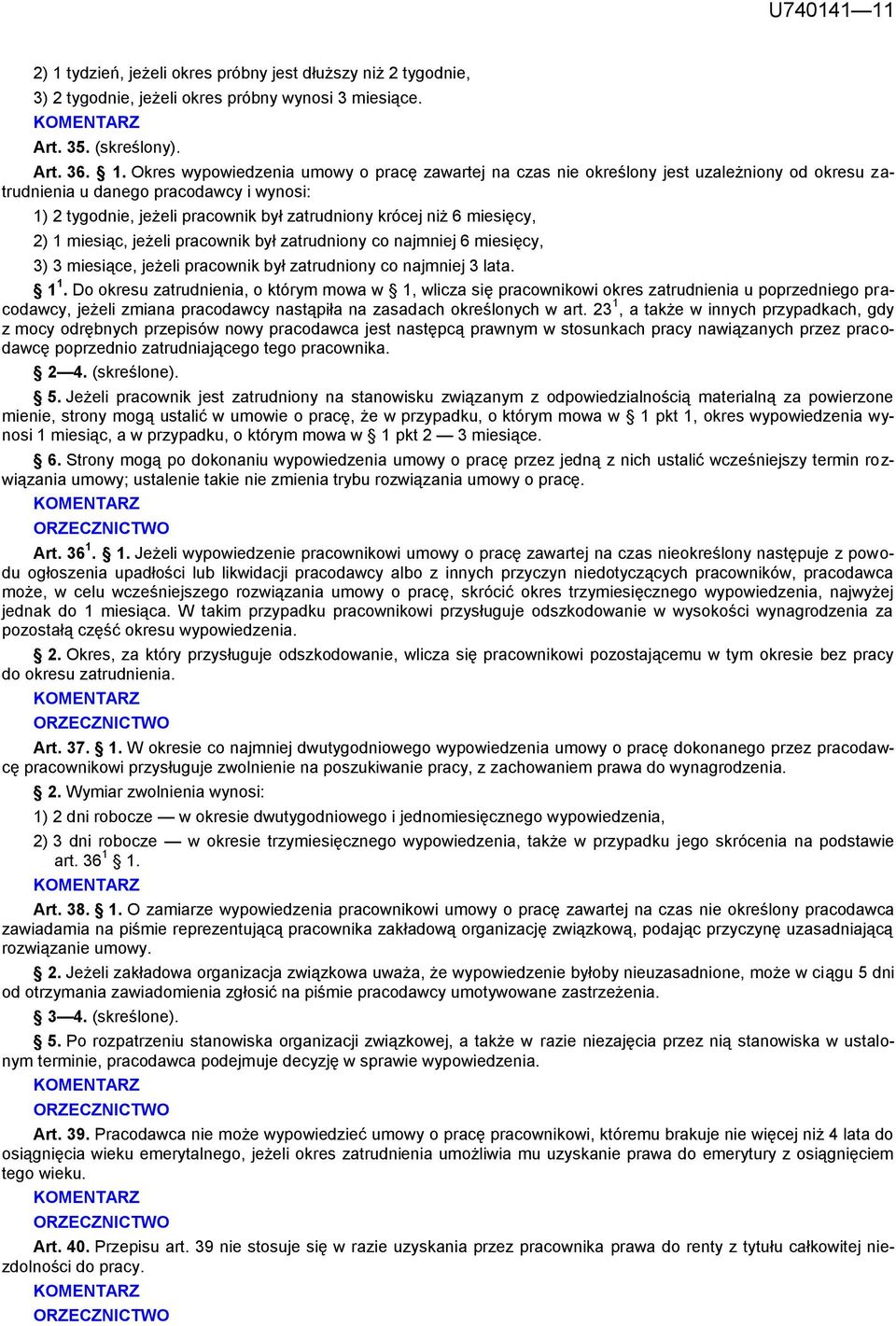 czas nie określony jest uzależniony od okresu zatrudnienia u danego pracodawcy i wynosi: 1) 2 tygodnie, jeżeli pracownik był zatrudniony krócej niż 6 miesięcy, 2) 1 miesiąc, jeżeli pracownik był