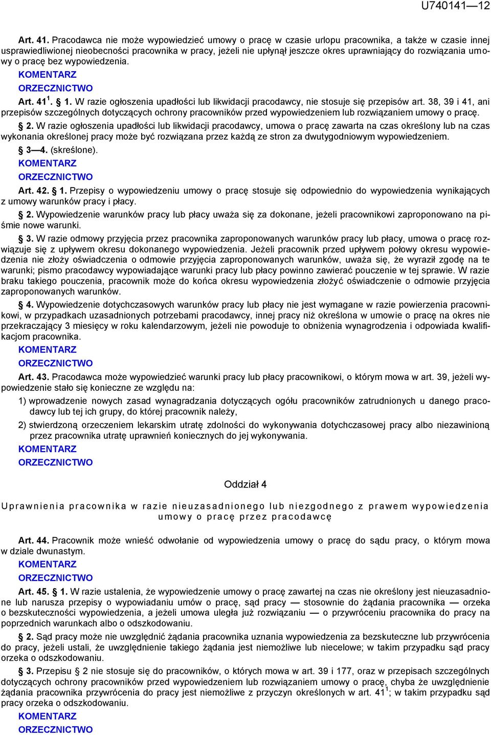 rozwiązania umowy o pracę bez wypowiedzenia. Art. 41 1. 1. W razie ogłoszenia upadłości lub likwidacji pracodawcy, nie stosuje się przepisów art.