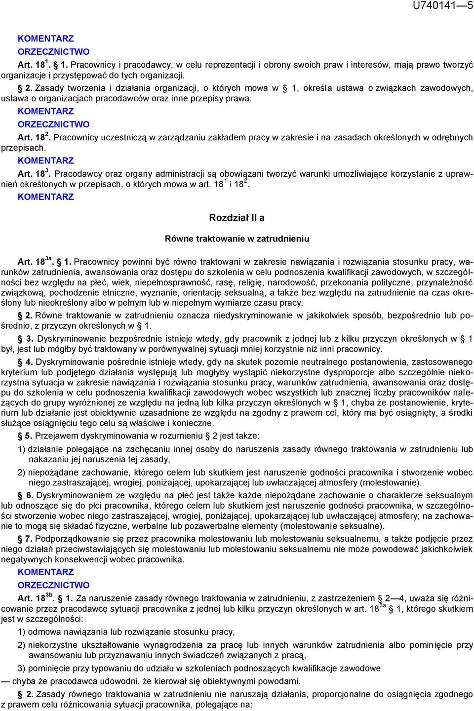 Pracownicy uczestniczą w zarządzaniu zakładem pracy w zakresie i na zasadach określonych w odrębnych przepisach. Art. 18 3.