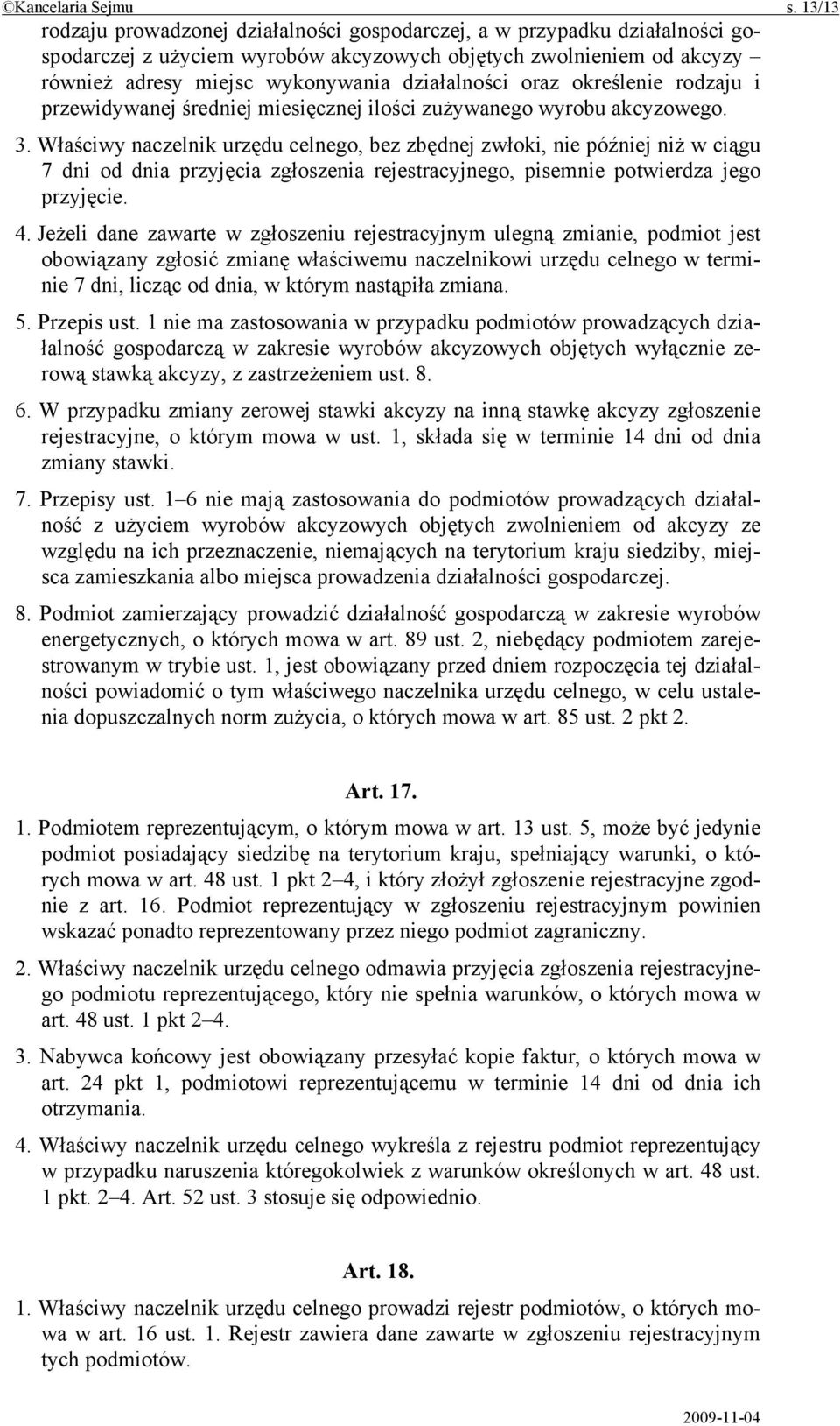 oraz określenie rodzaju i przewidywanej średniej miesięcznej ilości zużywanego wyrobu akcyzowego. 3.