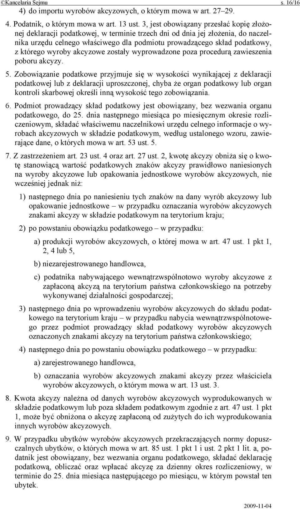 którego wyroby akcyzowe zostały wyprowadzone poza procedurą zawieszenia poboru akcyzy. 5.