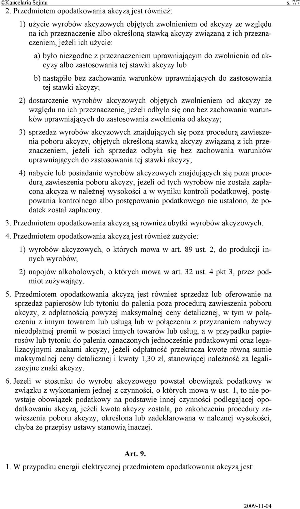 jeżeli ich użycie: a) było niezgodne z przeznaczeniem uprawniającym do zwolnienia od akcyzy albo zastosowania tej stawki akcyzy lub b) nastąpiło bez zachowania warunków uprawniających do zastosowania