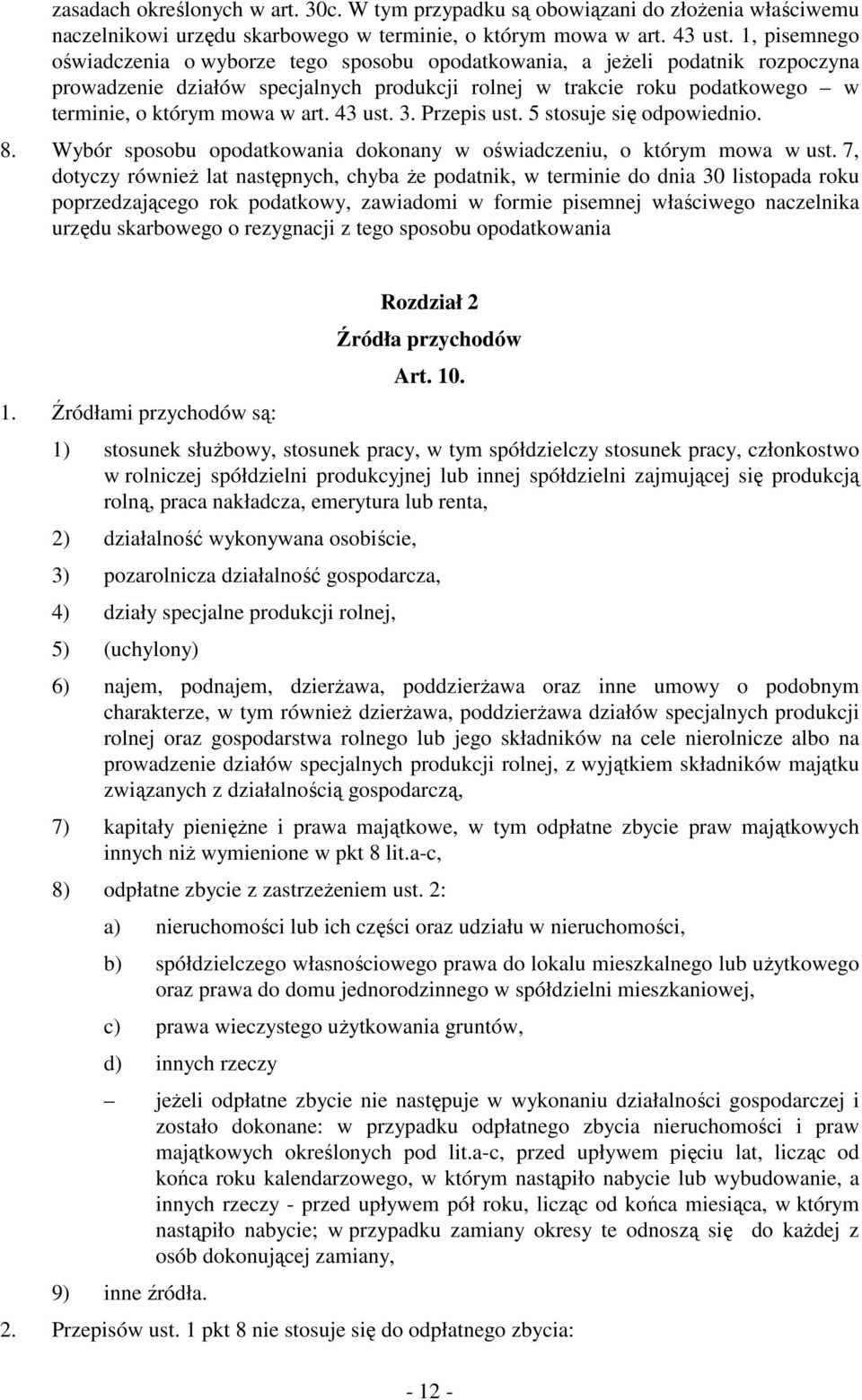 art. 43 ust. 3. Przepis ust. 5 stosuje się odpowiednio. 8. Wybór sposobu opodatkowania dokonany w oświadczeniu, o którym mowa w ust.