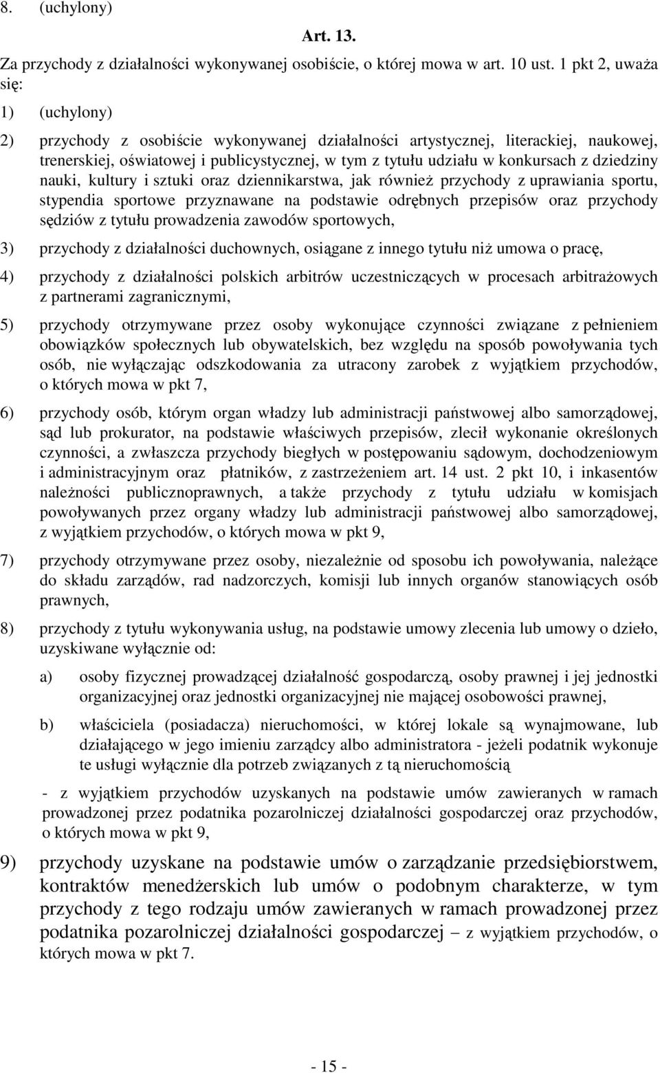 z dziedziny nauki, kultury i sztuki oraz dziennikarstwa, jak równieŝ przychody z uprawiania sportu, stypendia sportowe przyznawane na podstawie odrębnych przepisów oraz przychody sędziów z tytułu