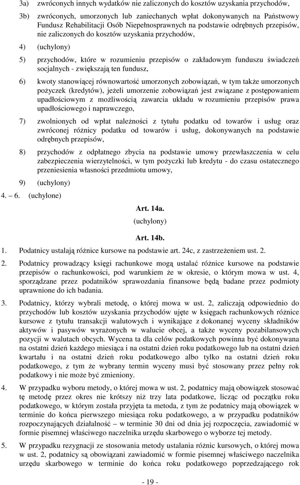 socjalnych - zwiększają ten fundusz, 6) kwoty stanowiącej równowartość umorzonych zobowiązań, w tym takŝe umorzonych poŝyczek (kredytów), jeŝeli umorzenie zobowiązań jest związane z postępowaniem