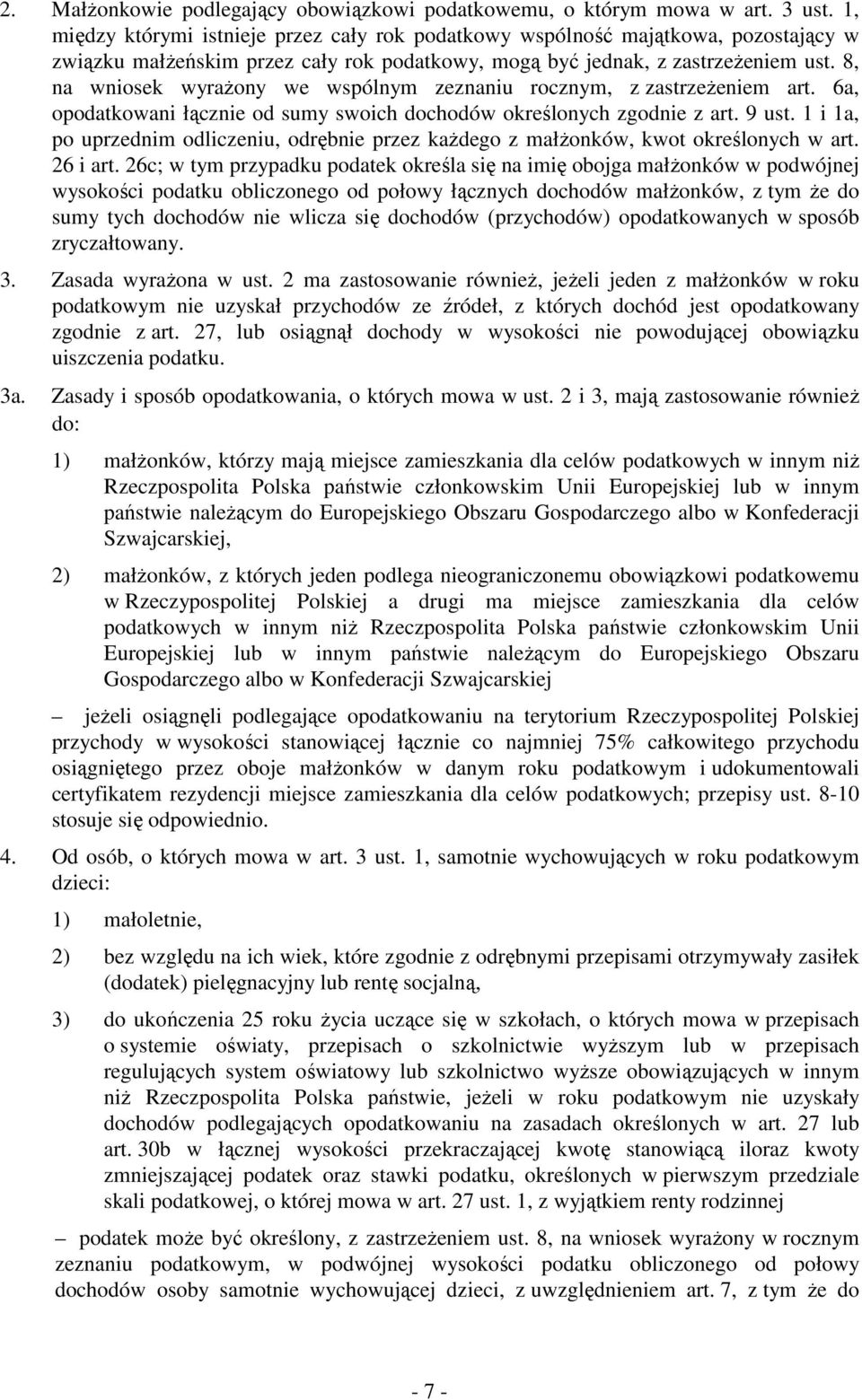 8, na wniosek wyraŝony we wspólnym zeznaniu rocznym, z zastrzeŝeniem art. 6a, opodatkowani łącznie od sumy swoich dochodów określonych zgodnie z art. 9 ust.