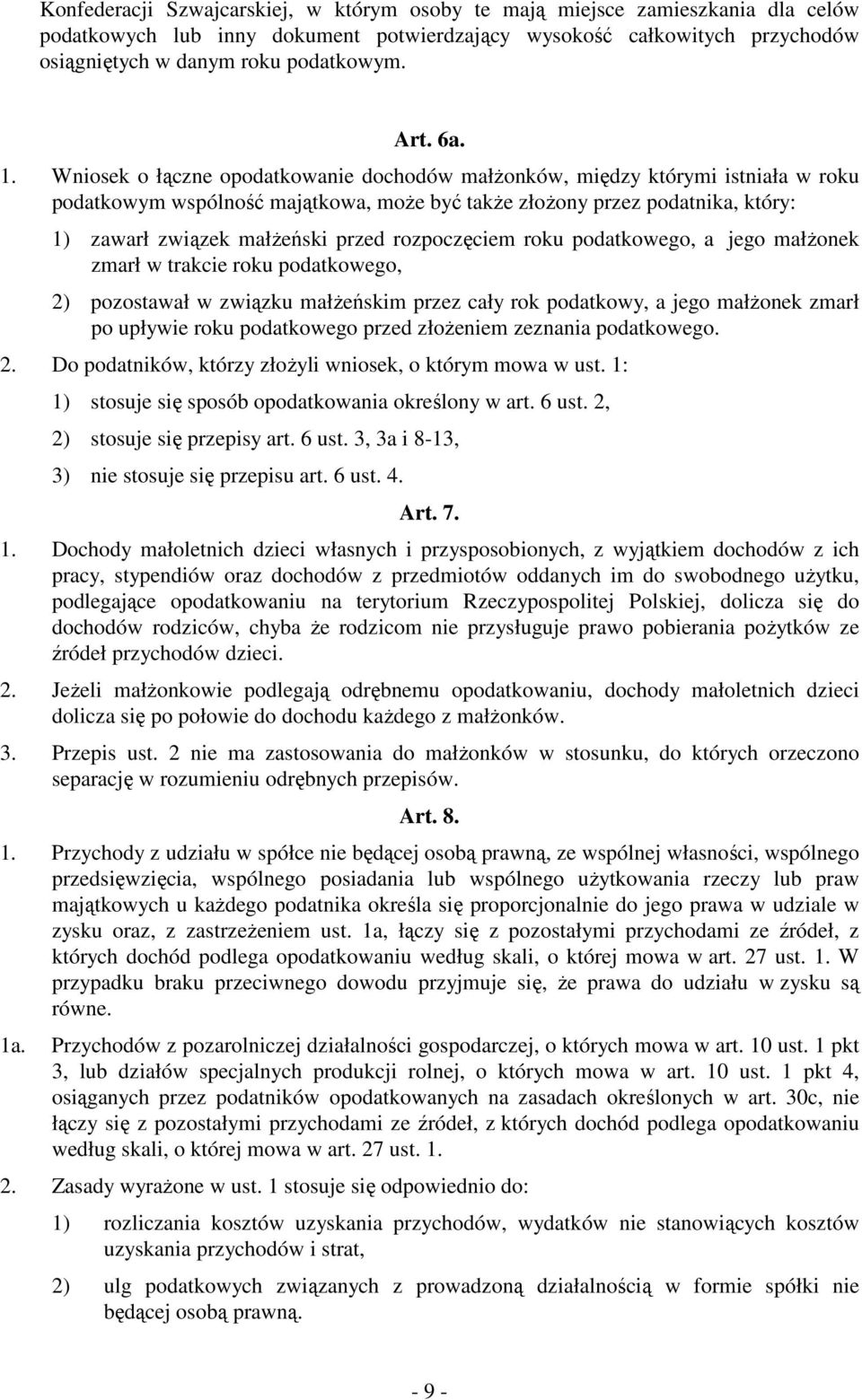 Wniosek o łączne opodatkowanie dochodów małŝonków, między którymi istniała w roku podatkowym wspólność majątkowa, moŝe być takŝe złoŝony przez podatnika, który: 1) zawarł związek małŝeński przed