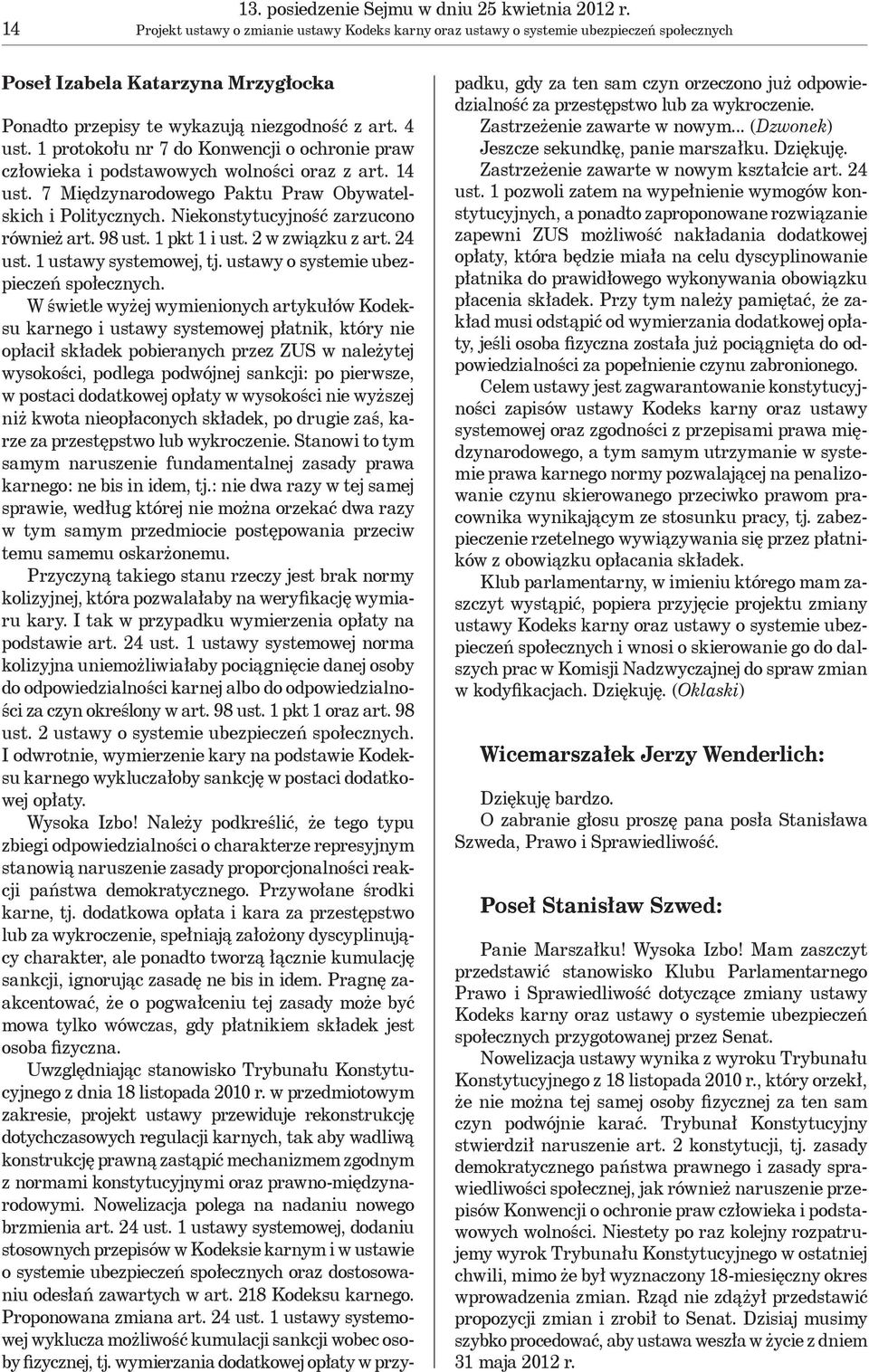 1 protokołu nr 7 do Konwencji o ochronie praw człowieka i podstawowych wolności oraz z art. 14 ust. 7 Międzynarodowego Paktu Praw Obywatelskich i Politycznych.